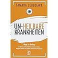 Un-Heilbare Krankheiten: Wege zur Heilung bei Diabetes, Unfruchtbarkeit, Impotenz, Adenom, Multipler Sklerose und anderen chr