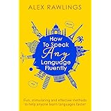 How to Speak Any Language Fluently: Fun, stimulating and effective methods to help anyone learn languages faster (Tom Thorne 