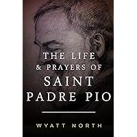 The Life and Prayers of Saint Padre Pio