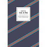 How to Tie a Tie: A Gentleman's Guide to Getting Dressed (How To Series)