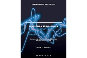 Production Sound Mixing: The Art and Craft of Sound Recording for the Moving Image