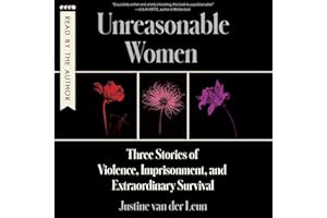 Unreasonable Women: Three Stories of Violence, Imprisonment, and Extraordinary Survival