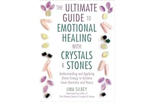 The Ultimate Guide to Emotional Healing with Crystals and Stones: Understanding and Applying Stone Energy to Achieve Inner Harmony and Peace