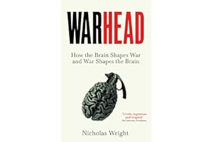 Warhead: How the Brain Shapes War and War Shapes the Brain