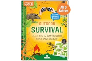 moses. Outdoor Survival – Alles, was du zum Überleben in der Natur brauchst, Kinderbuch mit Anleitungen und Checklisten, Mitmachbuch für Kinder ab 8 Jahren (Expedition Natur)