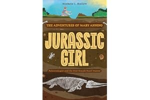 Jurassic Girl: The Adventures of Mary Anning, Paleontologist and the First Female Fossil Hunter (Dinosaur books for kids 8–12)