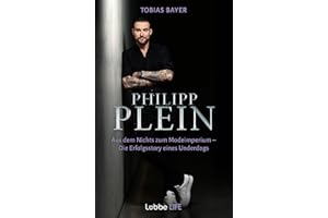 Philipp Plein: Aus dem Nichts zum Modeimperium. Die Erfolgsstory eines Underdogs