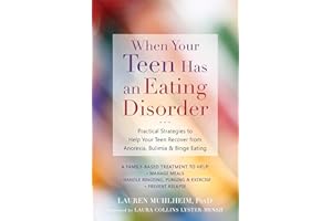 When Your Teen Has an Eating Disorder: Practical Strategies to Help Your Teen Recover from Anorexia, Bulimia, and Binge Eating