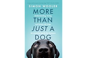 More Than Just a Dog: Understanding, loving and living with dogs. The indispensable guide for all dog lovers