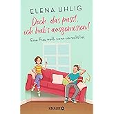 Doch, das passt, ich hab's ausgemessen!: Eine Frau weiß, wenn sie recht hat