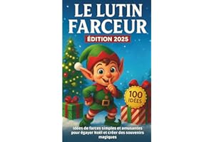 Le Lutin Farceur: 100 Idées de Farces simples et amusantes pour égayer Noël et créer des Souvenirs Magiques