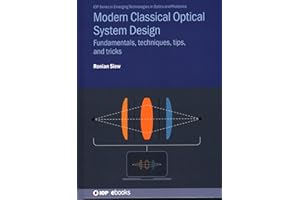 Modern Classical Optical System Design: Fundamentals, Techniques, Tips, and Tricks (Iop Series in Emerging Technologies in Optics and Photonics)