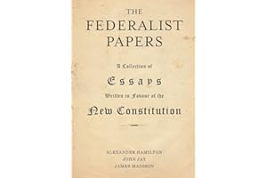 The Federalist Papers: A Collection of Essays Written in Favour of the New Constitution
