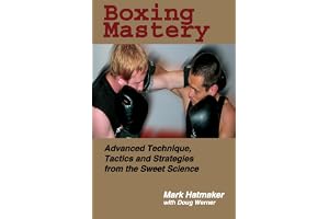 Boxing Mastery: Advanced Technique, Tactics, and Strategies from the Sweet Science