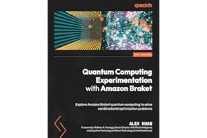 Quantum Computing Experimentation with Amazon Braket: Explore Amazon Braket quantum computing to solve combinatorial optimization problems
