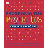 Programa tus proyectos con Scratch 3.0: Una gu&iacute;a visual para programar animaciones, juegos, ilusiones &oacute;pticas, m&uacute;sica &iexcl;y much