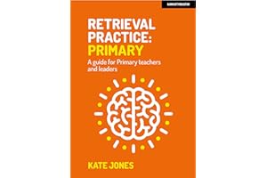 Retrieval Practice: Primary: A guide for primary teachers and leaders