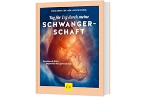 Tag für Tag durch meine Schwangerschaft: Der umfassende Schwangerschaftsbegleiter – Fachwissen, faszinierende Bilder & Tipps für werdende Eltern (GU Schwangerschaft)