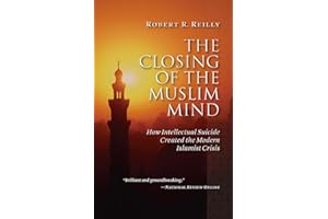 The Closing of the Muslim Mind: How Intellectual Suicide Created the Modern Islamist Crisis
