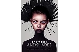 Of Strokes and Shades: The Secrets of Digital Art by Laura H. Rubin