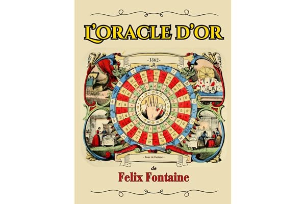 L'Oracle d'Or: L’interprétation des rêves & toutes les autres méthodes de divination pour connaître son devenir (roue de fortune, cartomancie, ... phases de la lune, augures, etc.)