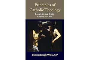 Principles of Catholic Theology, Book 3: On God, Trinity, Creation, and Christ