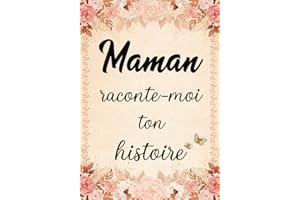 Maman Raconte-moi ton Histoire Journal de Mémoire: Livre à Compléter par sa Mère pour Connaître son Histoire, sa Vie et ses Souvenirs - Cadeau Original pour Fête des Mères, Anniversaire ou Noël.