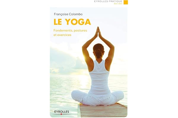 Le yoga : Fondements, postures et exercices