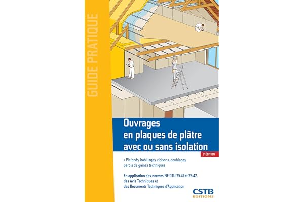 Ouvrages en plaques de plâtre avec ou sans isolation: Plafonds, habillages, cloisons, doublages, parois de gaines techniques.