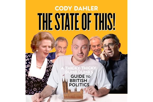 The State of This!: A Thicky Thicky Dumb Dumb's Guide to British Politics