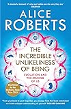 The Incredible Unlikeliness of Being: Evolution and the Making of Us