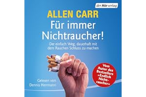 Für immer Nichtraucher!: Der einfache Weg, dauerhaft mit dem Rauchen Schluss zu machen