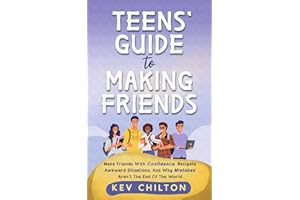 Teens' Guide to Making Friends: Make Friends With Confidence, Navigate Awkward Situations, and Why Mistakes Aren't the End of the World: 1 (Teens' Guide series)