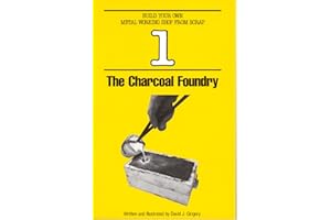 Charcoal Foundry (Build Your Own Metal Working Shop from Scrap Book 1)
