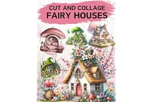 Fairy Houses Cut and Collage Book: High Quality Illustrations Of Buildings, For Ephemera, Junk Journals, Mixed Media, Paper Crafts, Scrapbooking, and More.