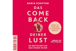 Das Comeback deiner Lust: So entfachst du das Feuer in dir - Spice up Your Life in 3 Minuten täglich
