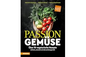 Passion Gemüse: Über 70 vegetarische Rezepte – einfach, saisonal und abwechslungsreich (So genießt Südtirol: Ausgezeichnet mit dem Sonderpreis der GAD (Gastronomische Akademie Deutschlands e.V.))