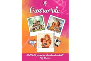 Il Crearicordi - Ediz. Mamme: 60 esperienze da fare con i figli per creare ricordi indissolubili: Rafforza il legame con i tuoi ragazzi attraverso queste emozionanti attività condivise
