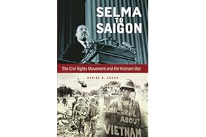 Selma to Saigon: The Civil Rights Movement and the Vietnam War (Civil Rights and the Struggle for Black Equality in the Twentieth Century)