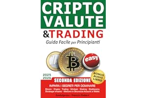 Criptovalute e trading guida facile per principianti: Impara i segreti per dominare Bitcoin Crypto Trading Mindset Staking Stablecoins Strategie vincenti Mettere in sicurezza account e wallet