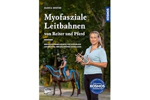 Myofasziale Leitbahnen von Reiter und Pferd: Der unsichtbaren Ursache von Sitzfehlern auf der Spur - Der Lösungsweg zur Balance