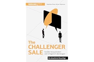 The Challenger Sale: Kunden herausfordern und erfolgreich überzeugen