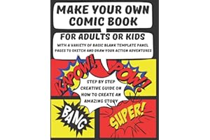 MAKE YOUR OWN COMIC BOOK: For Adults or Kids With a Variety of Basic Blank Template Panel Pages to Sketch and Draw Your Action Adventures Step by Step Creative Guide on How to Create an Amazing Story.