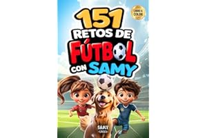 151 Retos de Fútbol con Samy: Diviértete, Aprende y Domina. Conviértete en un Experto Futbolista - Técnicas, Juegos y Entrenamiento para Niños de 7 a 12 Años