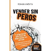 Vender sin peros - Tratamiento efectivo de objeciones en ventas: Una gu&iacute;a pr&aacute;ctica de ventas para directivos, empresarios y v