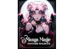 Manga Magie – Fantasie Malbuch für Erwachsene und Teenager ab 13 Jahren: 50 fantasievolle Motive mit philosophischen Erkenntnissen über sich selbst und die Welt