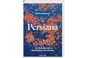 Persiana: 100 Rezepte aus den Küchen des Orients