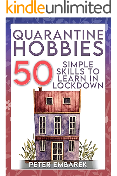 Quarantine Hobbies 50 Simple Skills To Learn In Lockdown Ebook Embarek Peter Amazon Co Uk Kindle Store