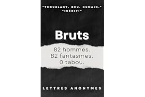 Bruts – 82 fantasmes d’hommes modernes sans filtre: Confessions sexuelles crues, entre pulsions, honte, liberté et désirs inavouables. Sans tabou. Livre sexualité. Corps et sexe.