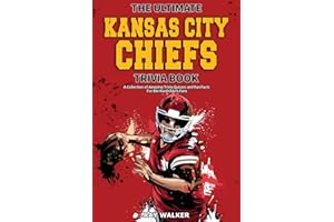 The Ultimate Kansas City Chiefs Trivia Book: A Collection of Amazing Trivia Quizzes and Fun Facts for Die-Hard Chiefs Fans!